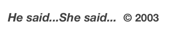 He said...She said...  © 2003